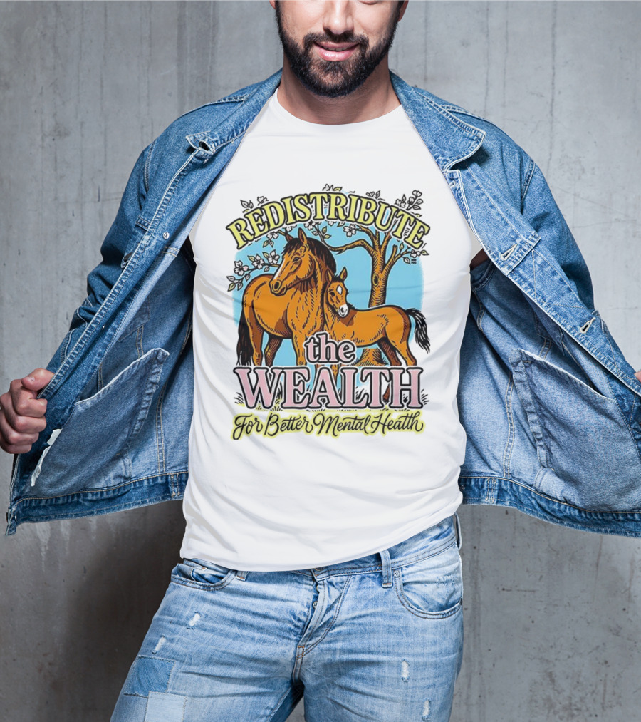 Redistribute The Wealth For Better Mental Health Horse And Foal Under Tree T-Shirt