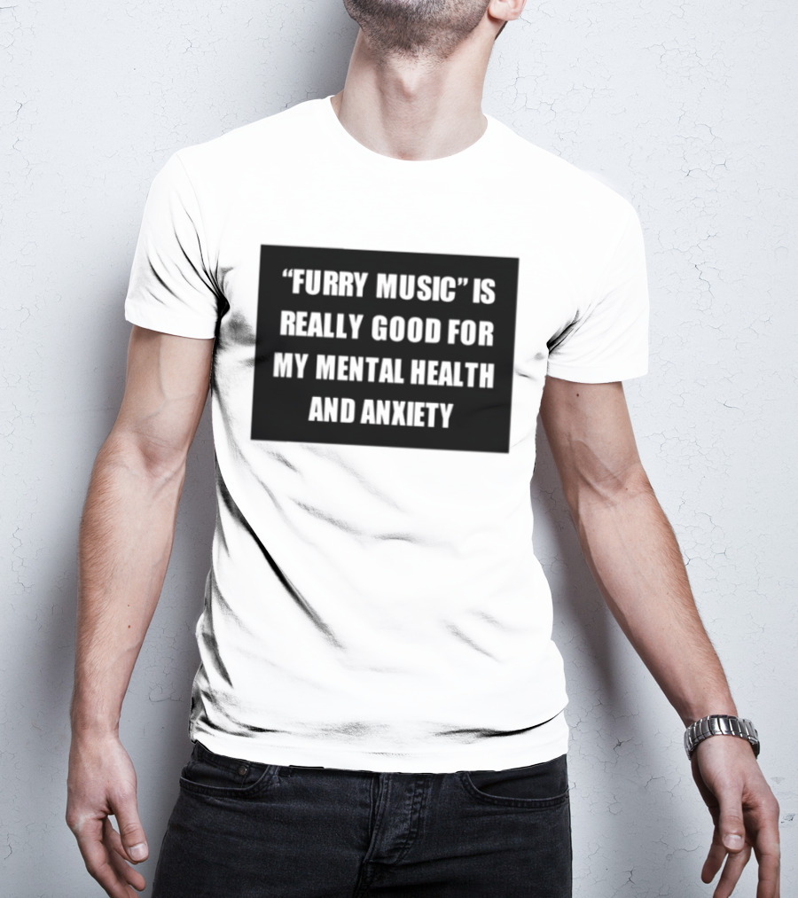 Furry Music Good For Mental Health Anxiety T-Shirt