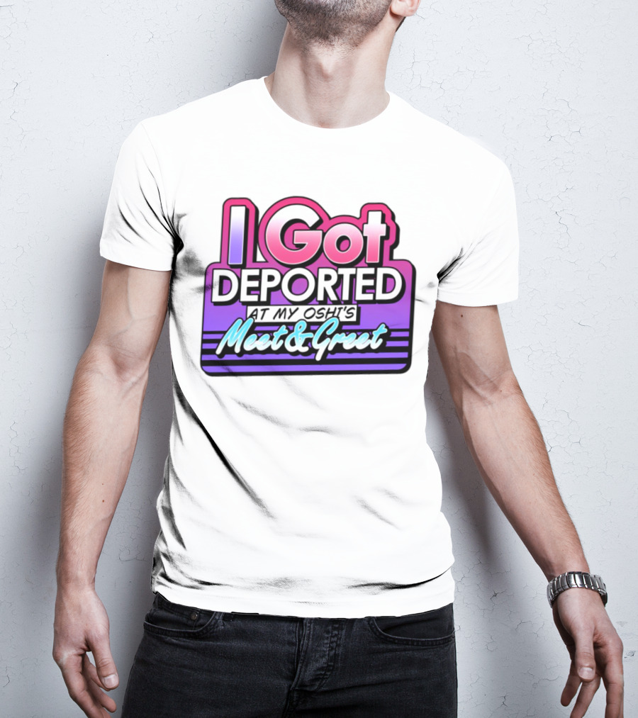 I Got Deported At My Oshi's Meet & Greet Retro Vaporwave Style T-Shirt