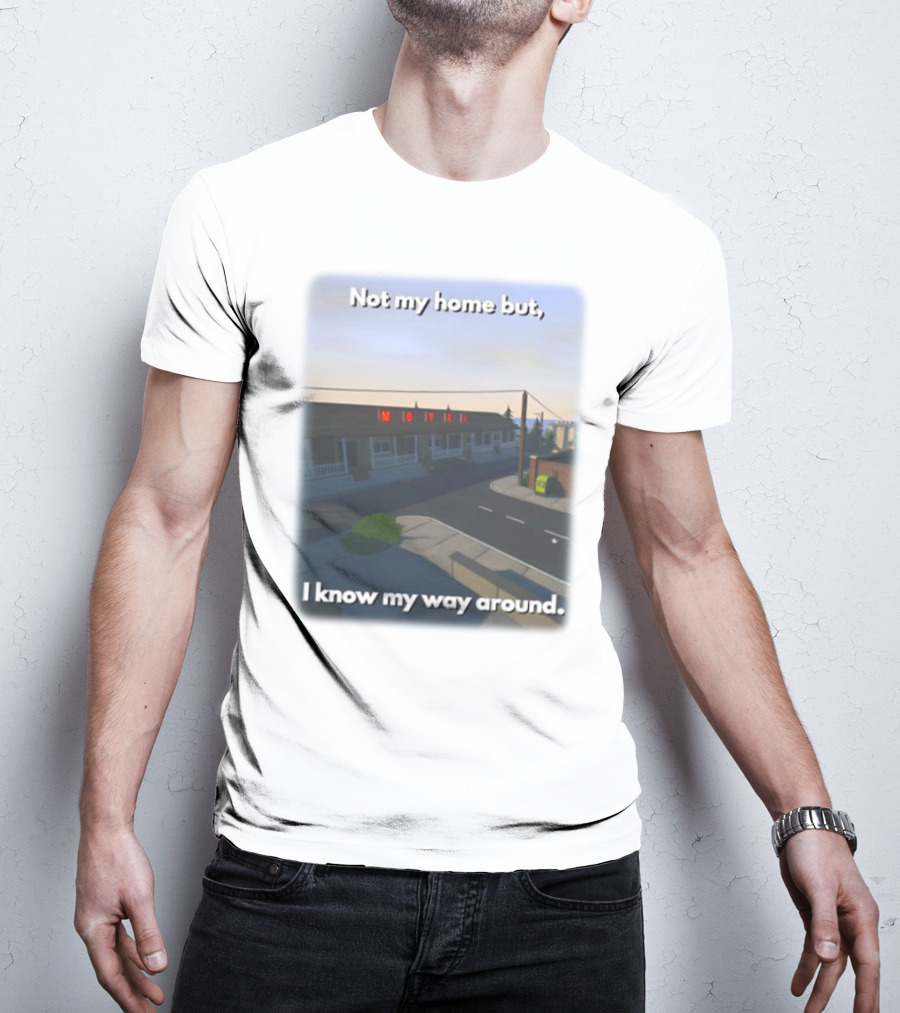 Not My Home But I Know My Way Around Motel T-Shirt