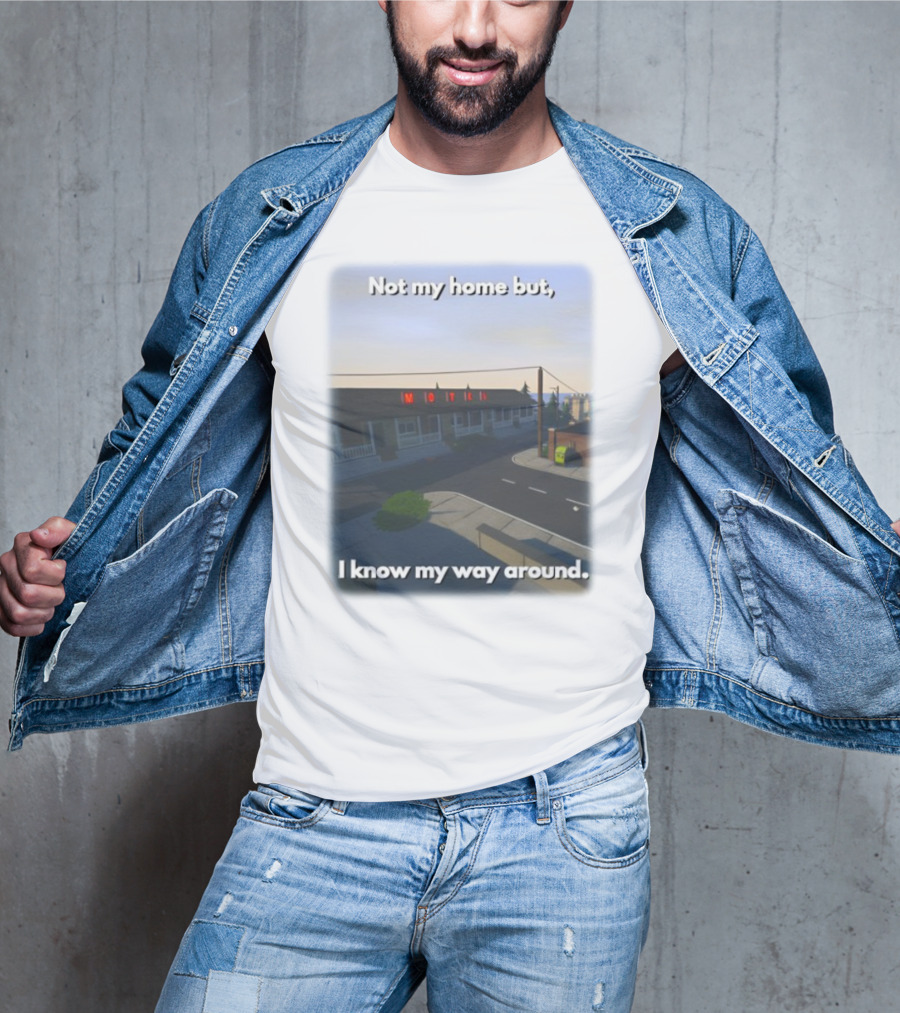 Not My Home But I Know My Way Around Motel T-Shirt