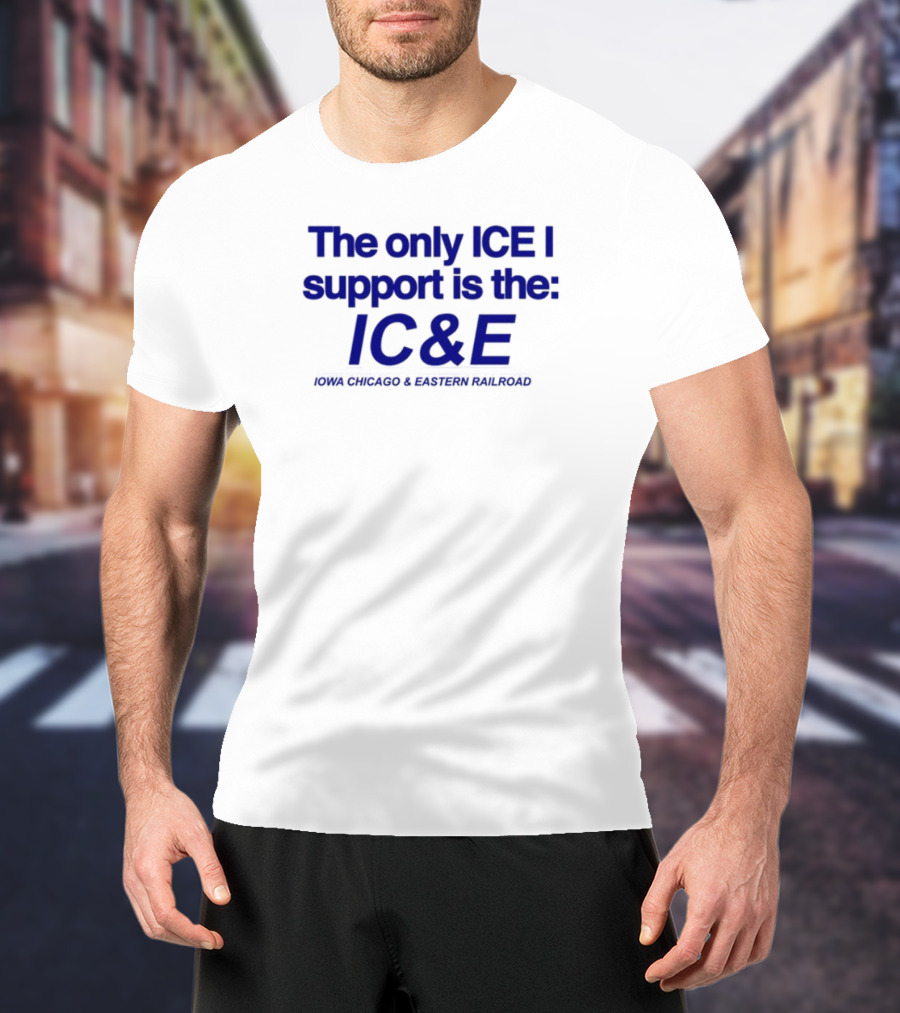 The Only ICE I Support Is The IC&E Union Chicago Eastern Railroad T-Shirt