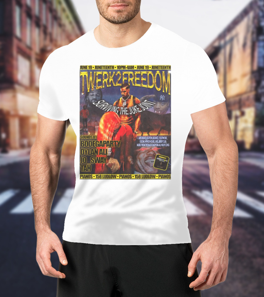 Twerk2freedom Surviving The Juke Joint Juneteenth Event Sounds By Bodegaparty Dylan Ali Jo Sway Tah Pianos 158 Ludlow June 19 T-Shirt