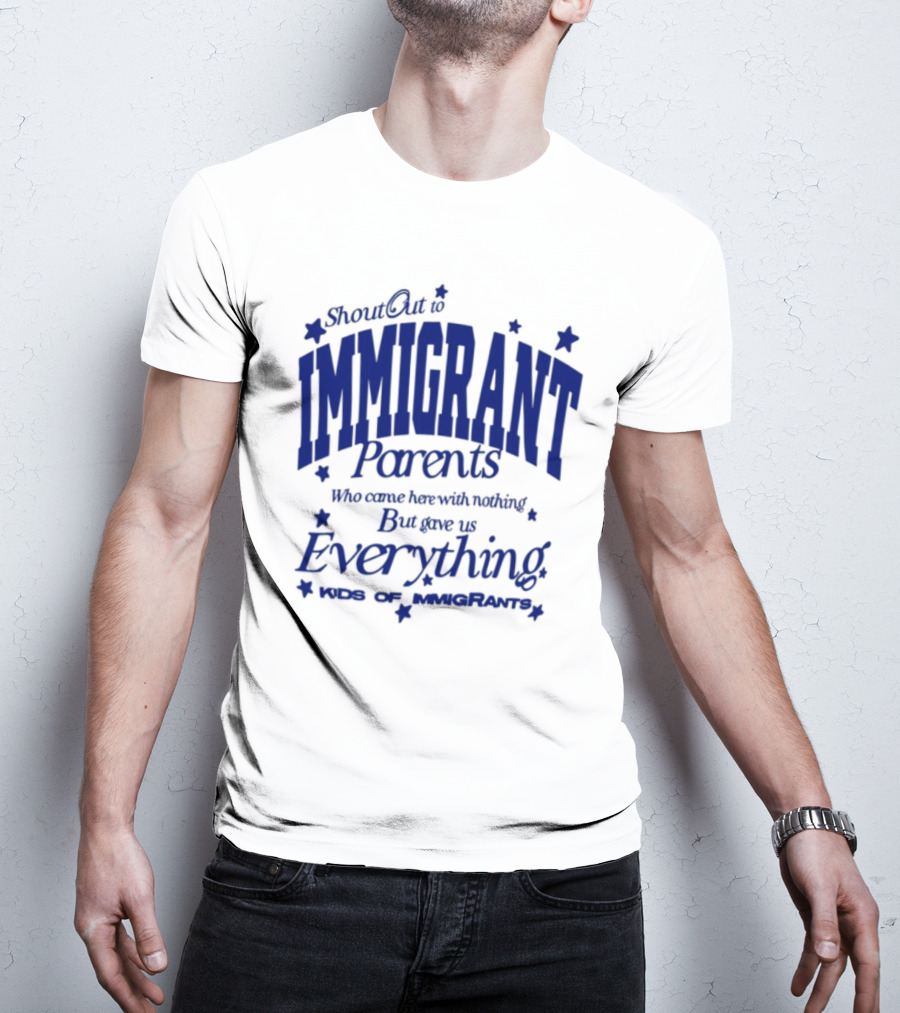 Shout Out Immigrant Parents We Came With Nothing But Gave Everything Andy Deossa T-Shirt
