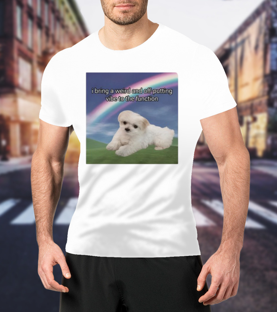 I Bring A Weird And Off-Putting Vibe To The Function Cute Puppy And Rainbow T-Shirt