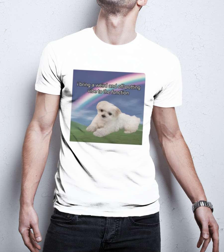 I Bring A Weird And Off-Putting Vibe To The Function Cute Puppy And Rainbow T-Shirt