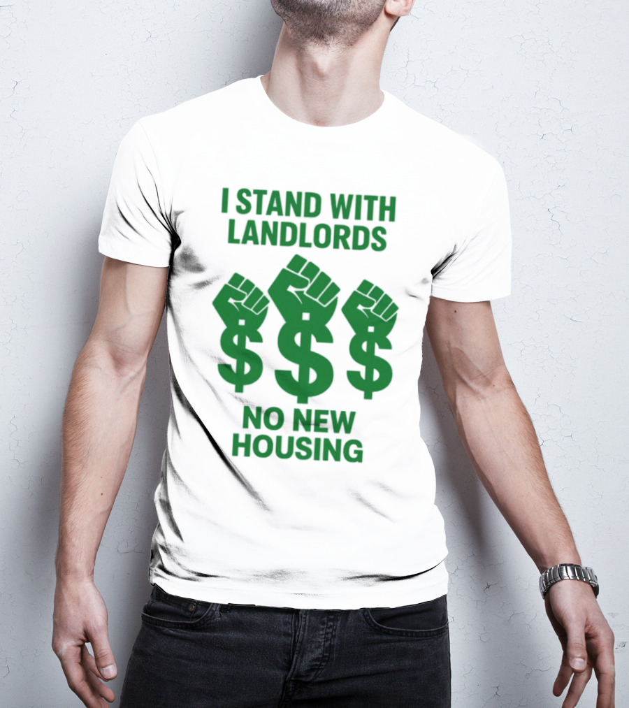I Stand With Landlords Dollar Sign Fist No New Housing T-Shirt