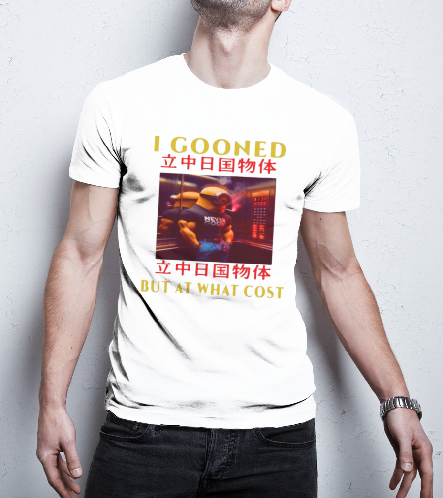 I GOONED NEVER GOON BUT AT WHAT COST Japanese 立中日国物体 T-Shirt