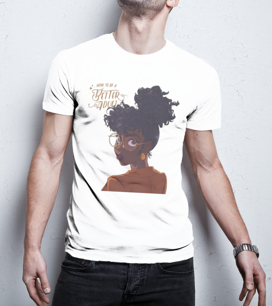 How To Be A Better Adult Glasses Afro Confident Woman T-Shirt