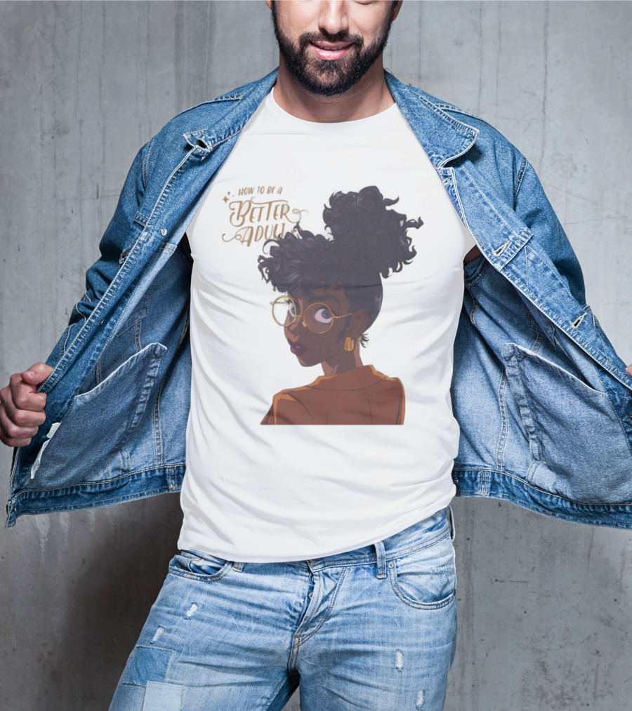 How To Be A Better Adult Glasses Afro Confident Woman T-Shirt