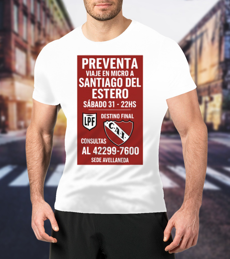 Preventa Viaje En Micro A Santiago Del Estero Sábado 31 22Hs Destino Final Consultas Al 42299-7600 Sede Avellaneda T-Shirt