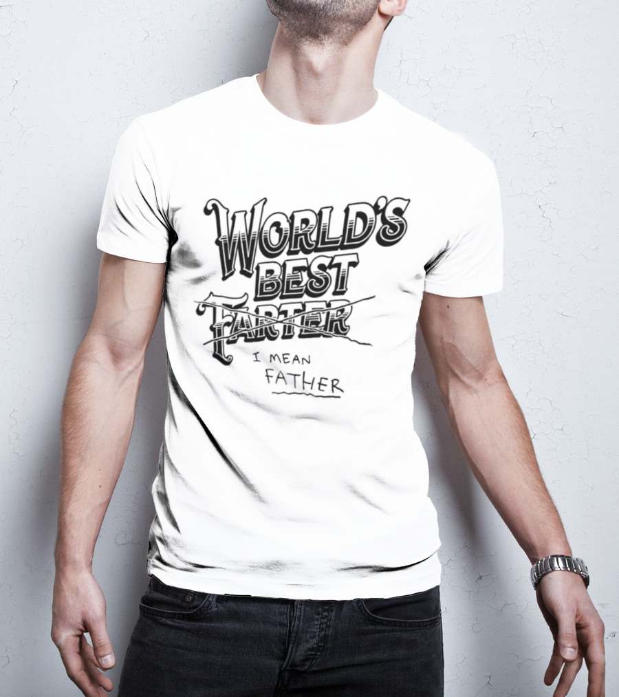 World's Best Farter I Mean Father Humorous Father's Day Gift Idea T-Shirt