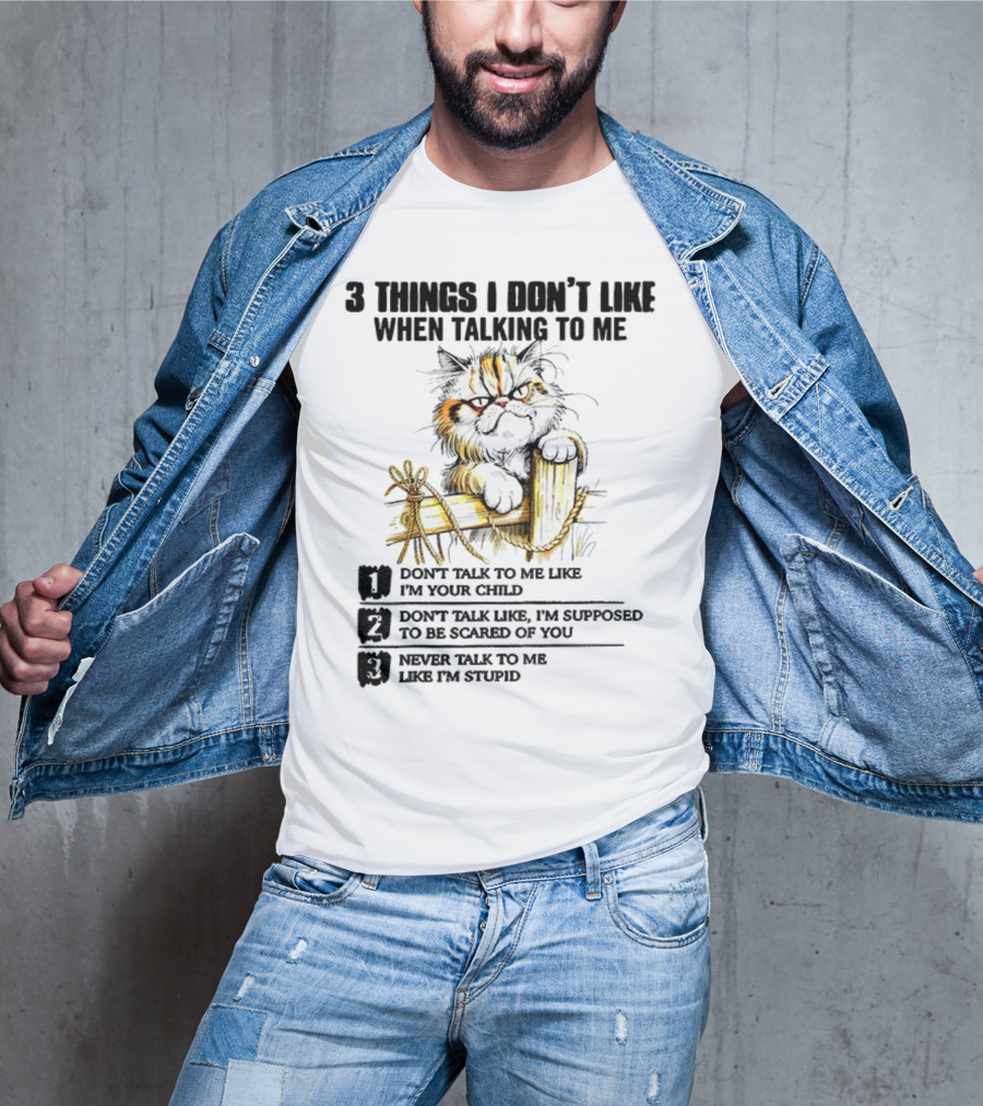3 Things I Don’t Like Cat Grumpy Humor Don’t Talk To Me Like I’m Your Child T-Shirt