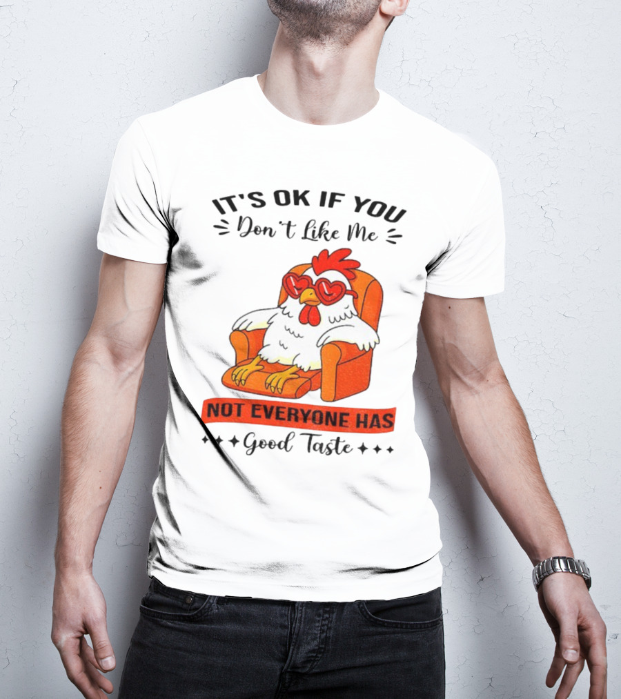 Chicken It's OK If You Don't Like Me Not Everyone Has Good Taste Heart Glasses Chair T-Shirt
