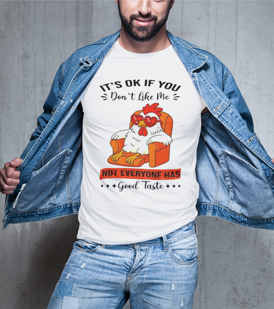 Chicken It's OK If You Don't Like Me Not Everyone Has Good Taste Heart Glasses Chair T-Shirt