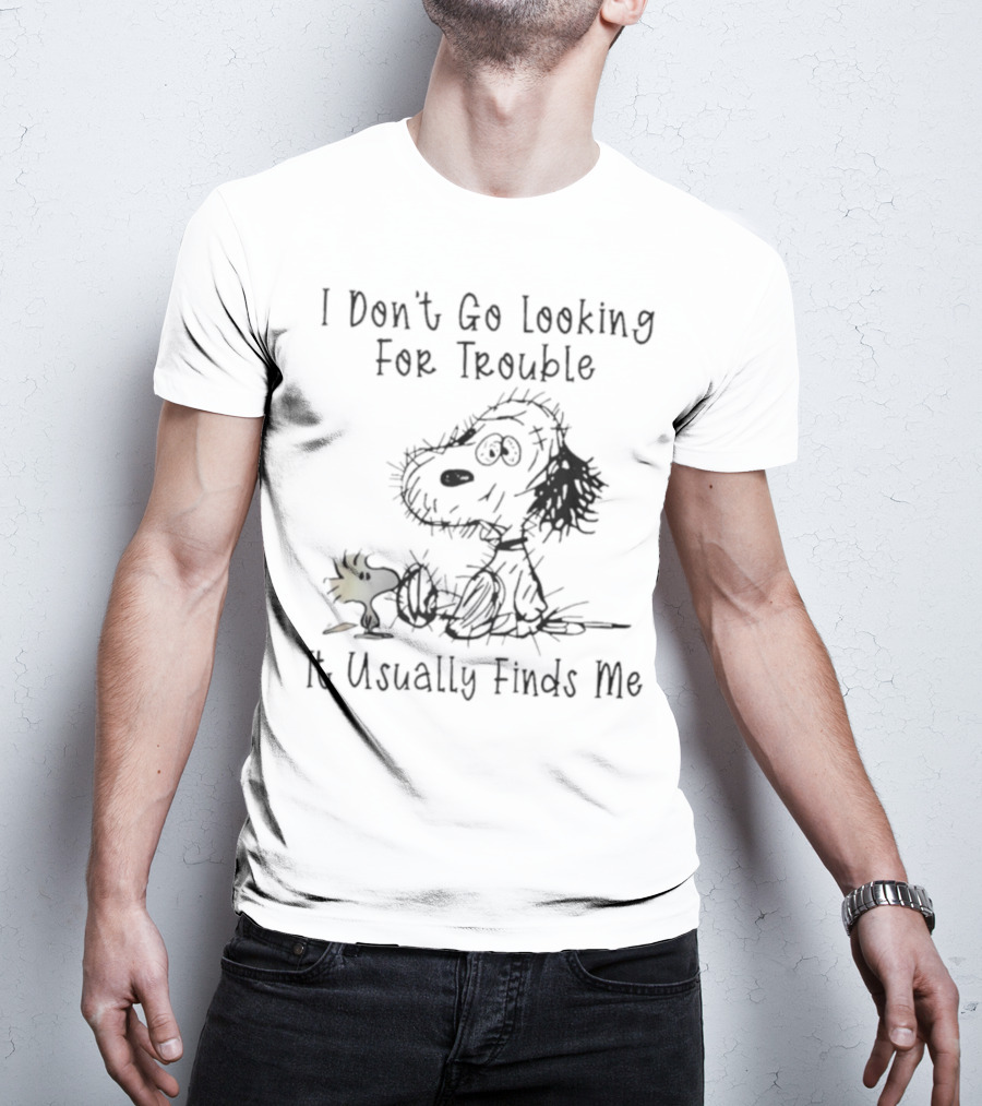Snoopy Woodstock Peanuts I Don’t Go Looking For Trouble It Usually Finds Me T-Shirt