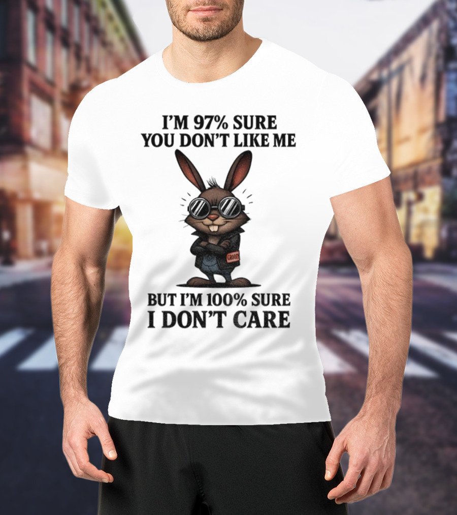 Rabbit I'm 97% Sure You Don't Like Me Cool Attitude 100% Sure I Don't Care T-Shirt
