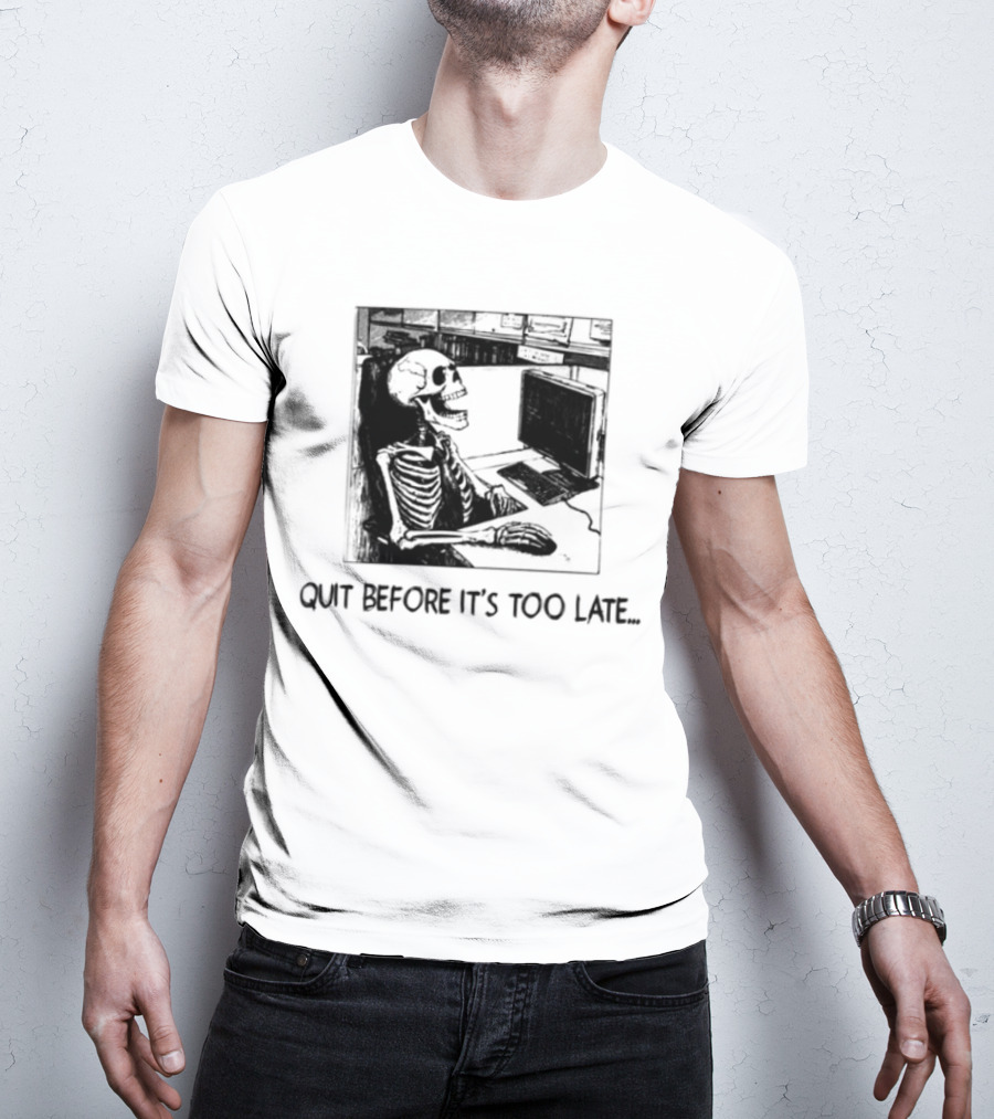 Quit Before It's Too Late Skeleton Smoking Reminder T-Shirt