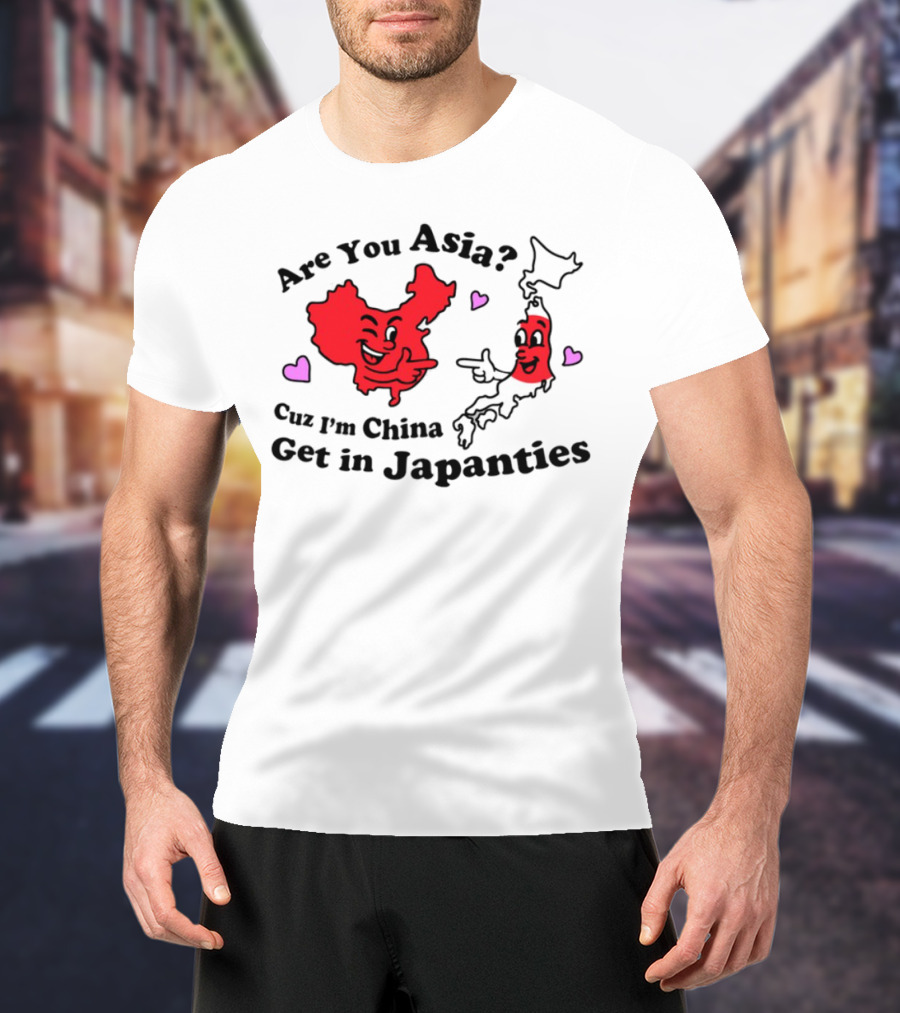 Nsfw Are You Asia Cuz I'm China Get In Japanties Playful Map Characters Hearts T-Shirt