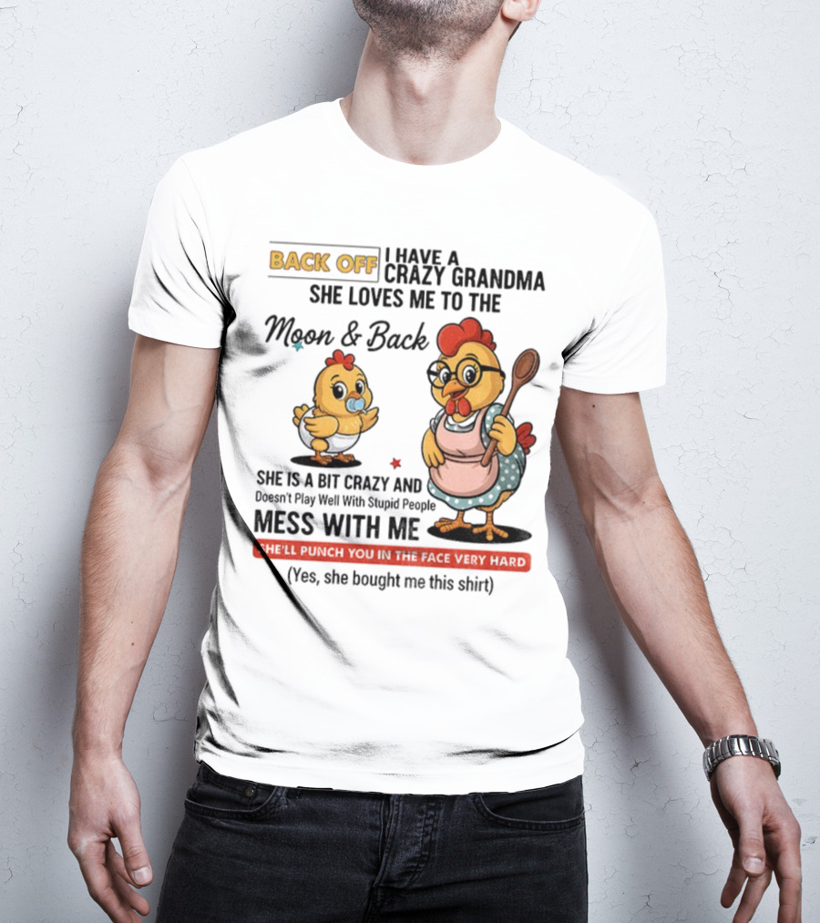 Back Off I Have A Crazy Grandma She Loves Me To The Moon And Back Chicken Cartoon T-Shirt