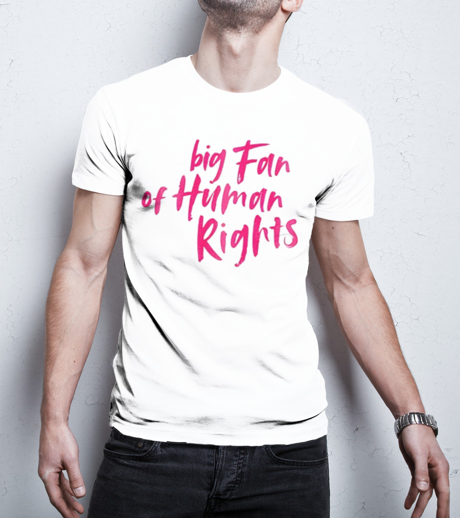 Big Fan Of Human Rights T-Shirt