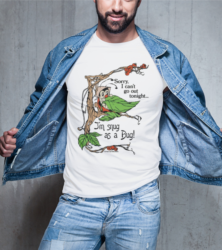 Hannah Michelle Sorry I Can’t Go Out Tonight I’m Snug As A Bug Cozy Cartoon Bug Illustration T-Shirt