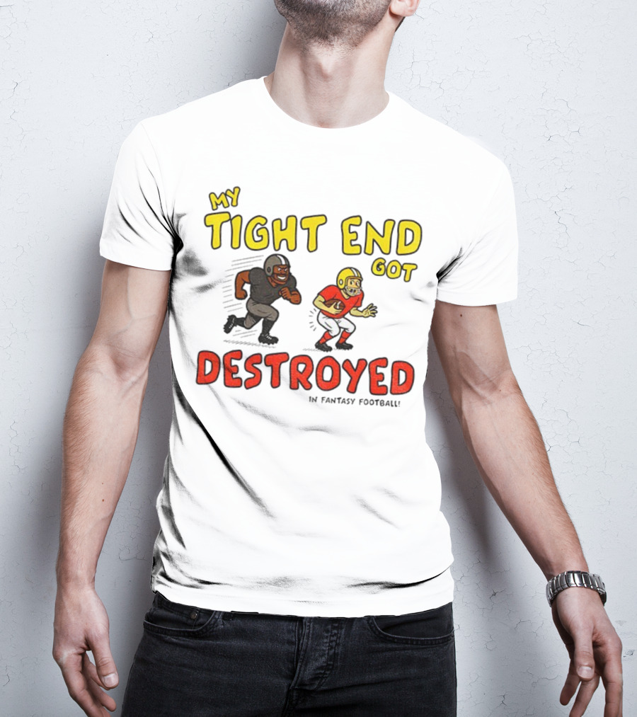 My Tight End Got Destroyed In Fantasy Football Highlighting Humorous Football Chase Scene T-Shirt