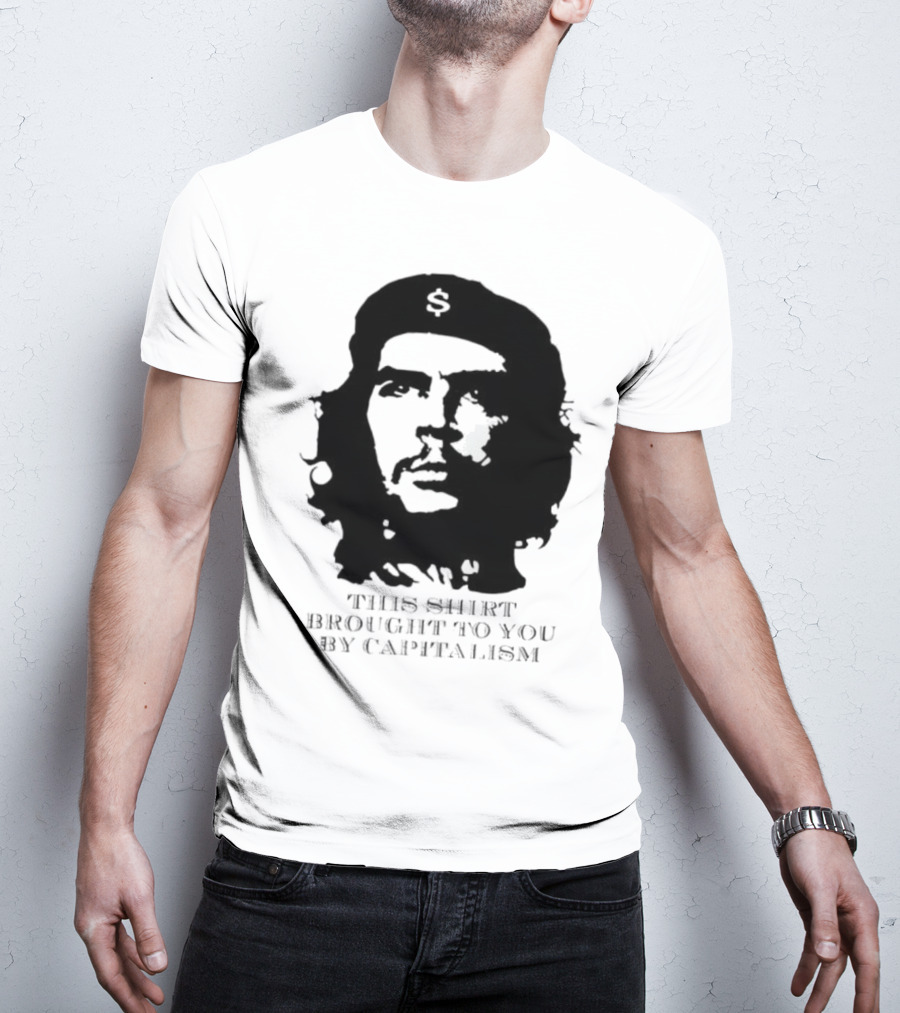 Che Guevara This Brought To You By Capitalism Dollar Sign T-Shirt