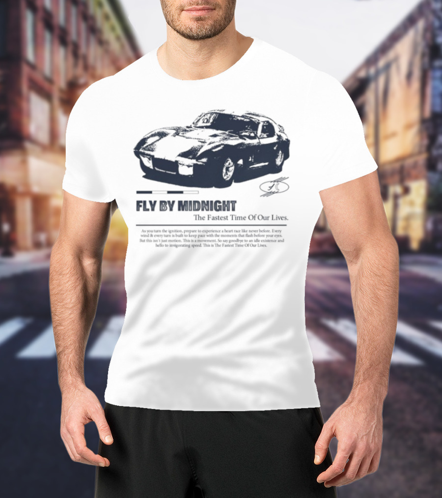Fly By Midnight The Fastest Time Of Our Lives Car Racing Theme T-Shirt