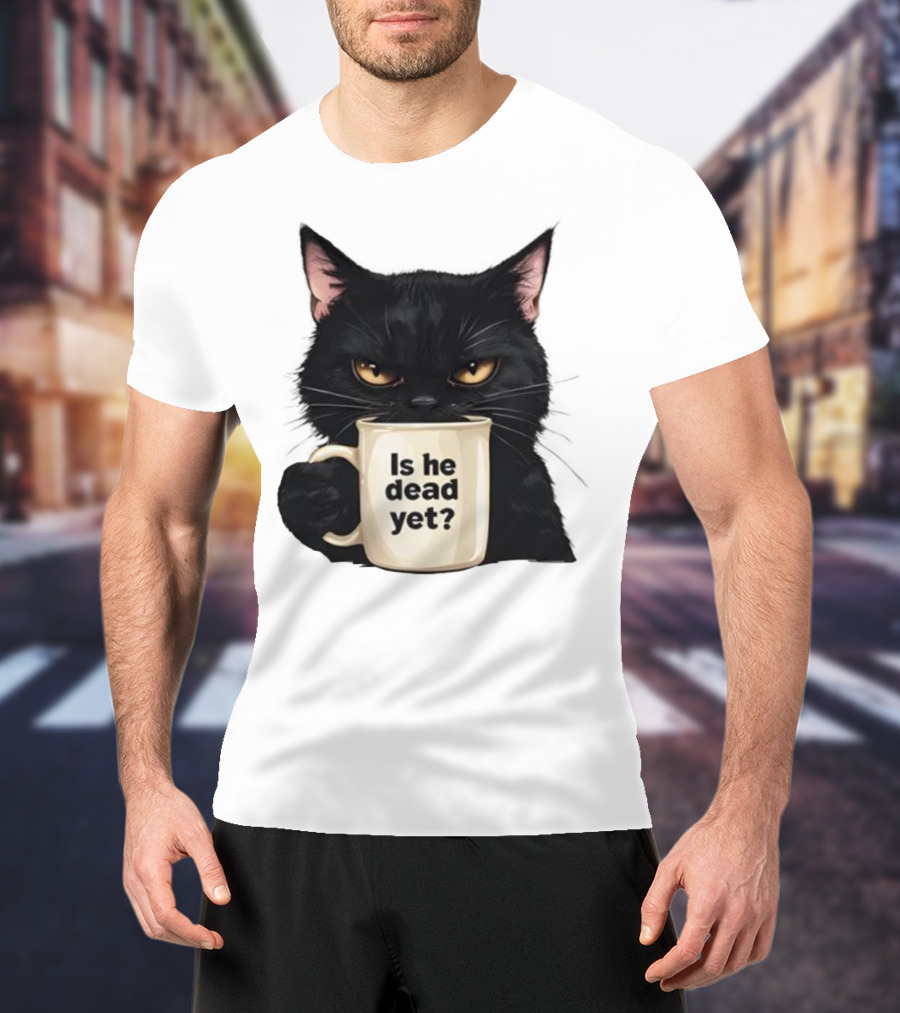 Is He Dead Yet Black Cat FDT Anti Trump T-Shirt
