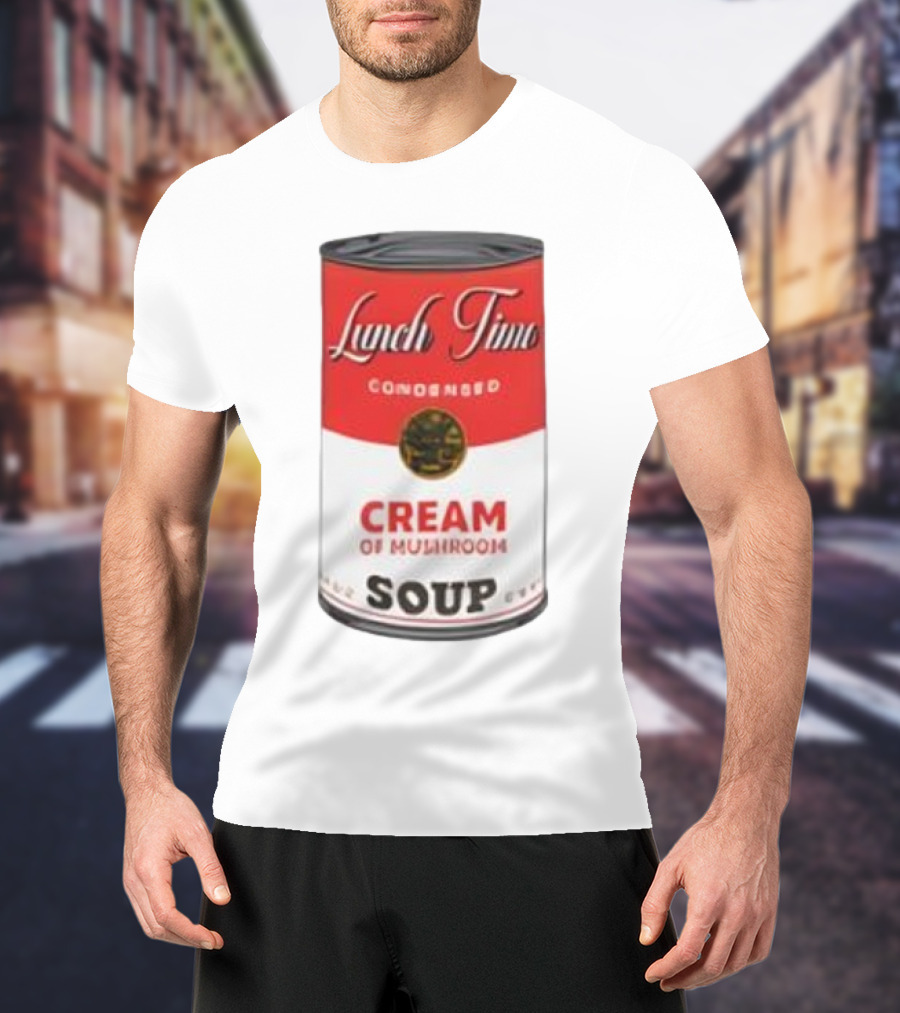 Lunch Time Condensed Cream Of Mushroom Soup Du Jour T-Shirt