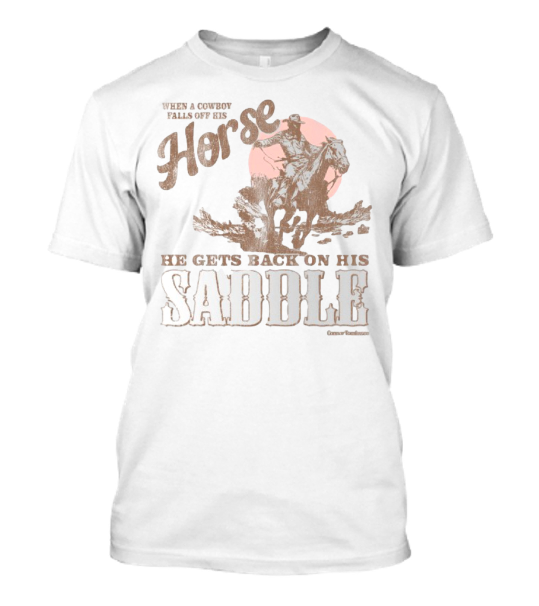 When A Cowboy Falls Off His Horse He Gets Back On His Saddle T-Shirt
