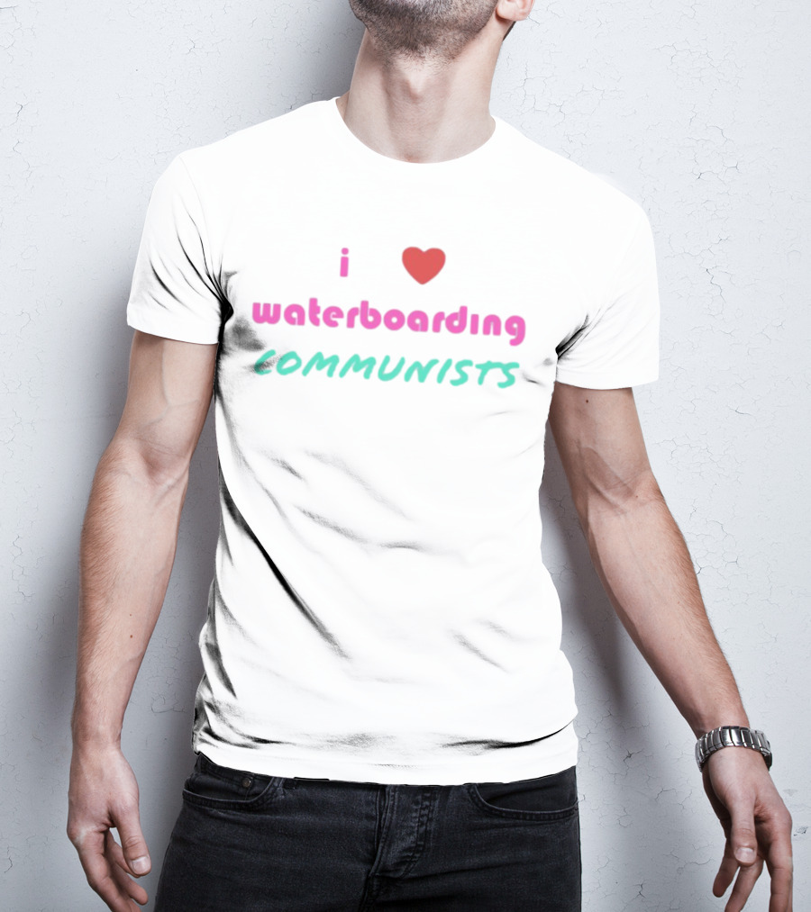 I Love Waterboarding Communists Bold Statement T-Shirt