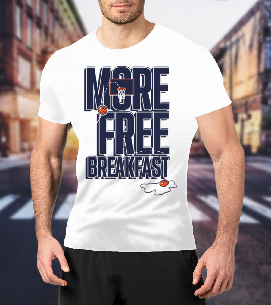More Free Breakfast Basketball Hoop And Splash Egg T-Shirt