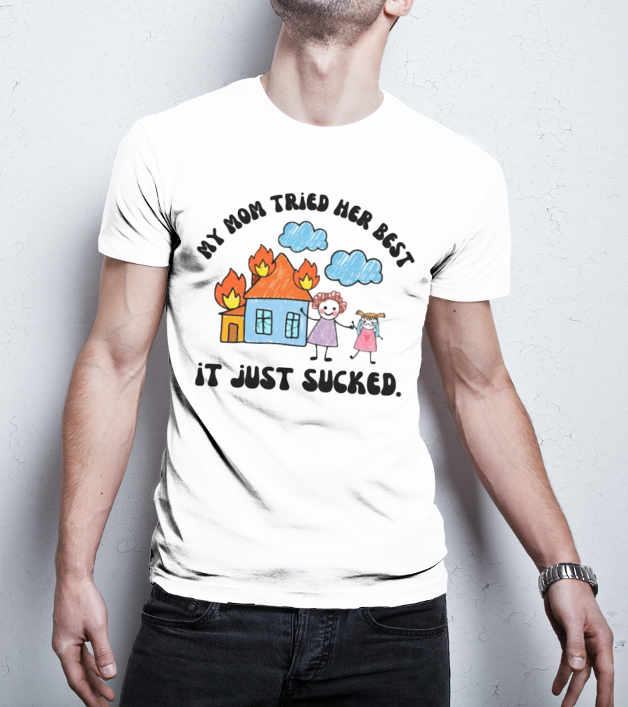 My Mom Tried Her Best It Just Sucked Funny House On Fire With Kids Drawing T-Shirt