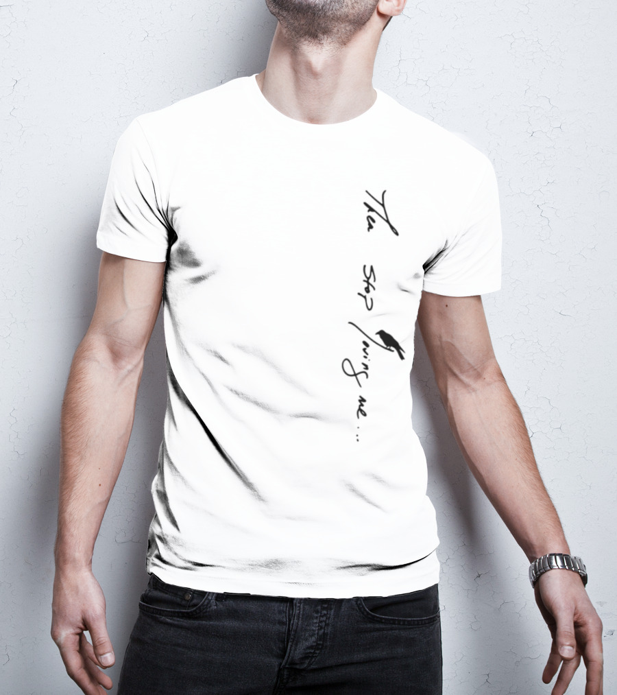 Then Stop Loving Me Typography T-Shirt