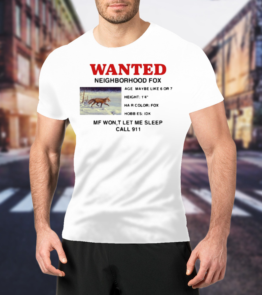 Wanted Neighborhood Fox Don't Let Me Sleep Call 911 T-Shirt