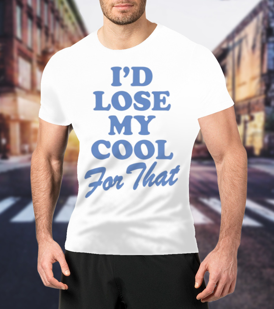 Lauren Watkins I'd Lose My Cool For That Phrase T-Shirt