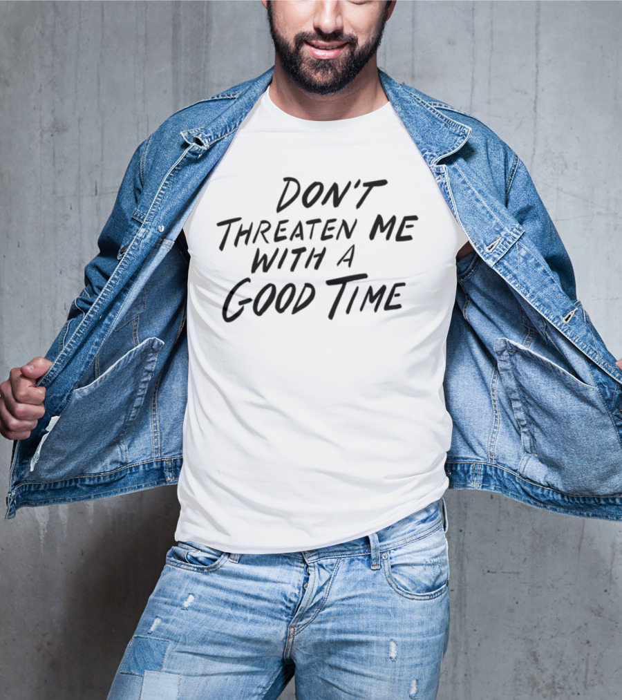 Don't Threaten Me With A Good Time Phrase Bold Script T-Shirt