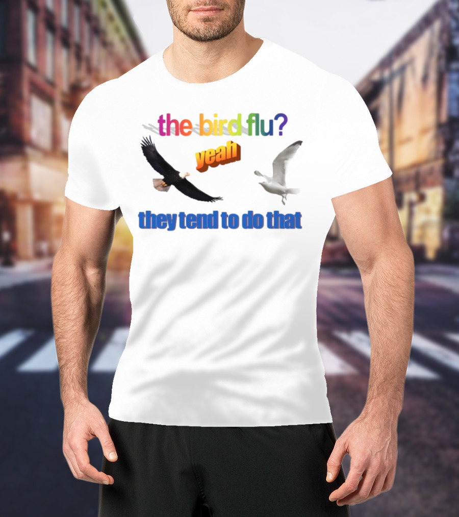 The Bird Flu Yeah They Tend To Do That Eagle Seagull T-Shirt
