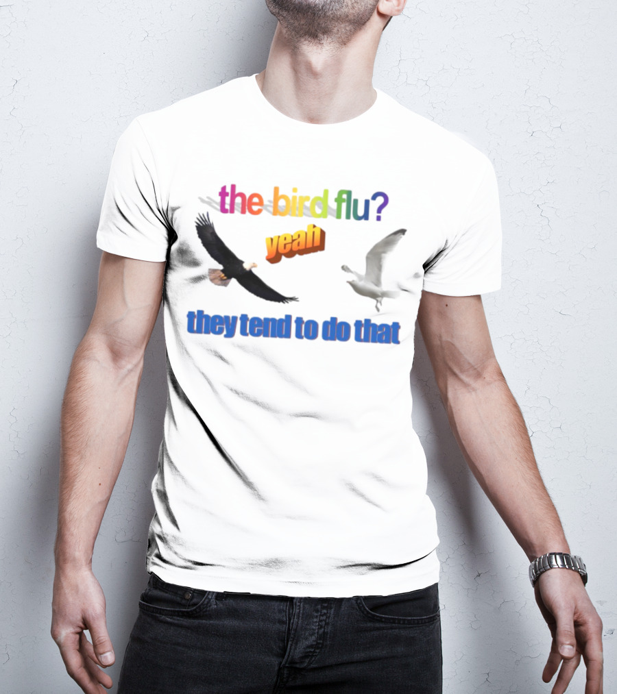The Bird Flu Yeah They Tend To Do That Eagle Seagull T-Shirt