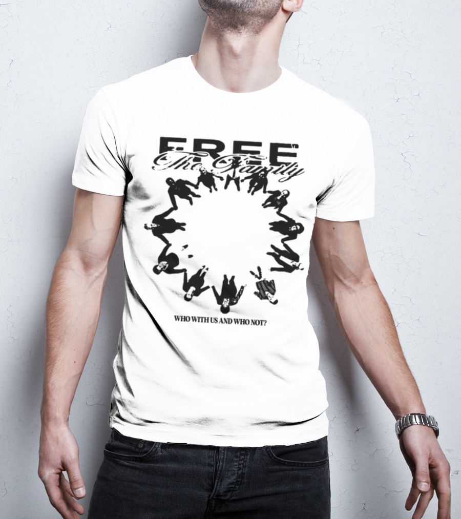 Cheerful Family Message Togetherness 'Free The Family Who With Us And Why Not' T-Shirt