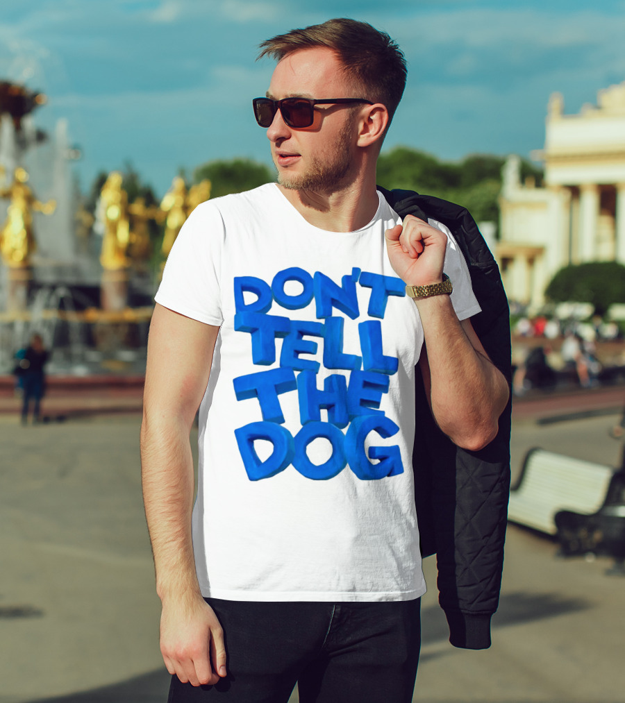 Don't Tell The Dog Bold Blue Text T-Shirt