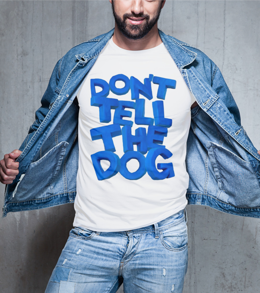 Don't Tell The Dog Bold Blue Text T-Shirt