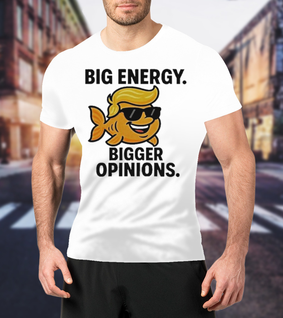 Trump Big Energy Bigger Opinions Cartoon Fish Sunglasses Hairstyle T-Shirt