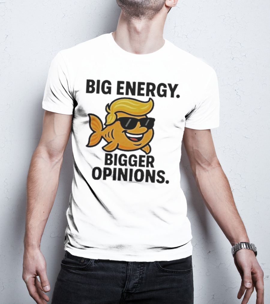 Trump Big Energy Bigger Opinions Cartoon Fish Sunglasses Hairstyle T-Shirt
