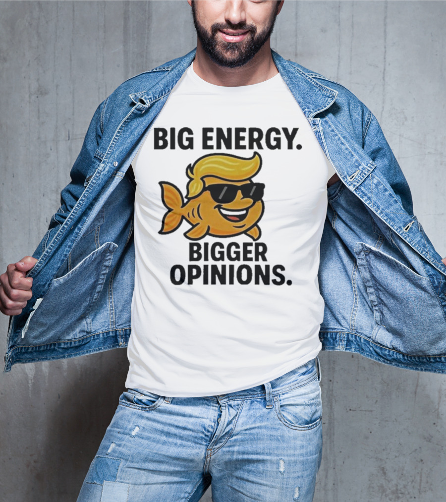 Trump Big Energy Bigger Opinions Cartoon Fish Sunglasses Hairstyle T-Shirt