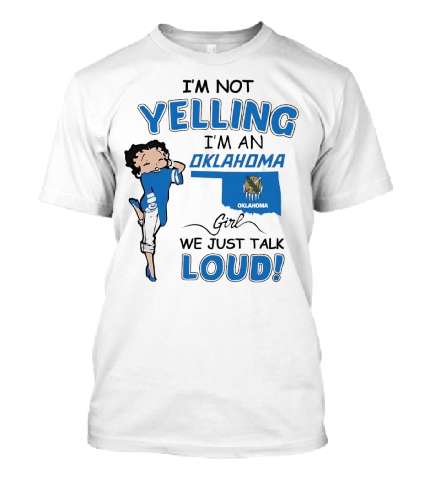 I'm Not Yelling I'm An Oklahoma Girl We Just Talk Loud Betty Boop T-Shirt