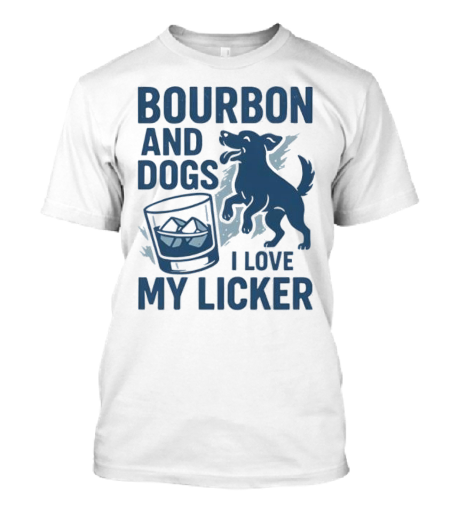 Bourbon And Dogs I Love My Licker Dog And Drink Humor T-Shirt