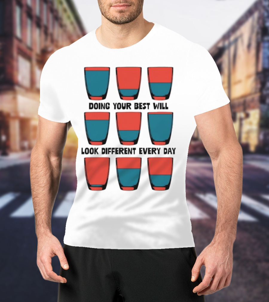 Doing Your Best Will Look Different Every Day Inspirational Quote Cups T-Shirt